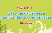 Viết phương trình đường tròn tâm I tiếp xúc với đường thẳng delta - Toán lớp 10